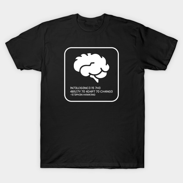 Intelligence Is The Ability To Adapt To Change T-Shirt by ezral